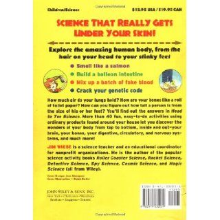 Head to Toe Science Over 40 Eye Popping, Spine Tingling, Heart Pounding Activities That Teach Kids about the Human Body Jim Wiese 9780471332039 Books