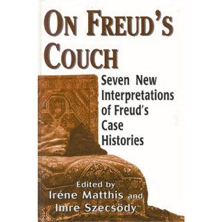 On Freud's Couch: Seven New Interpretations of Freud's Case Histories (The Library of Object Relations) (9780765701152): Irene Matthis, Imre Szecsody: Books