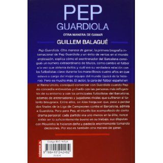 Pep Guardiola. Otra manera de ganar (Corner (Orion Publishing)) (Spanish Edition): Guillem Balague: 9788415242482: Books