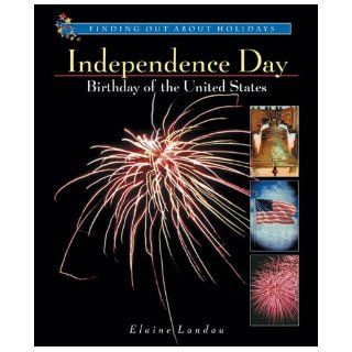 Independence Day: Birthday of the United States (Finding Out about Holidays): Elaine Landau: 9780766015715: Books
