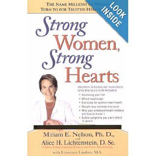 Strong Women, Strong Hearts: Proven Strategies to Prevent and Reduce Heart Disease Now: Miriam E. Nelson, Alice H. Lichtenstein, Lawrence Lindner: 9781845131050: Books