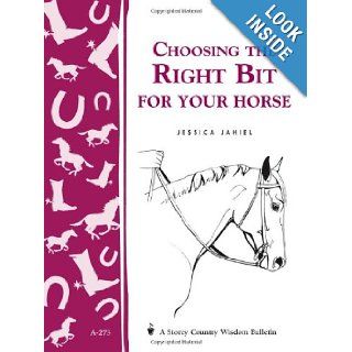 Choosing the Right Bit for Your Horse: Storey's Country Wisdom Bulletin A 273 (California Chronicles): Jessica Jahiel: 0037038174113: Books