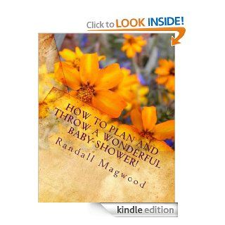 How To Plan And Throw A Wonderful Baby Shower! Everything You Need to Know to Plan a Baby Shower That is Affordable & Fun eBook: Randall Magwood : Kindle Store