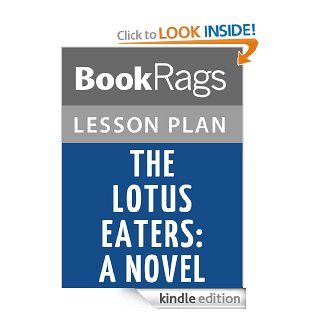 The Lotus Eaters: A Novel Lesson Plans eBook: BookRags: Kindle Store