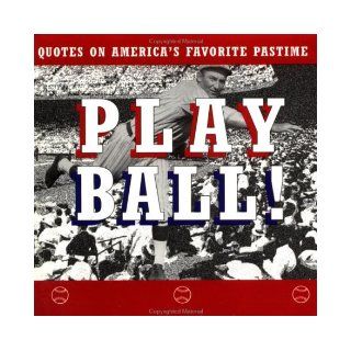 Play Ball!: Quotes on America's Favorite Pastime: Ariel Books: 9780836207217: Books