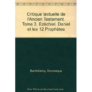 Critique textuelle de l'Ancien  OBO 50/3 Ezechiel, Daniel et les 12 Prophetes: Dominique Barthelemy: 9782827105748: Books