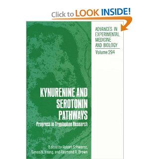 Kynurenine and Serotonin Pathways: Progress in Tryptophan Research (Advances in Experimental Medicine and Biology) (Volume 294) (9781468459548): Robert Schwarcz, Simon N. Young, Raymond R. Brown: Books