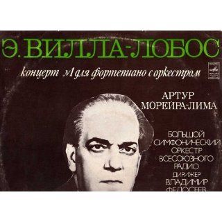 Arthur Moreira Lima Performs Villa Lobos Piano Concerto #1 in the Soviet Union [Melodiya LP Record]: heitor Villa Lobos, Vladimir fedoseyev, Large Orchestra of USSR Radio, Arthur Moreira Lima: Music