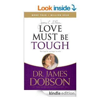 Love Must Be Tough: New Hope for Marriages in Crisis eBook: James C. Dobson: Kindle Store