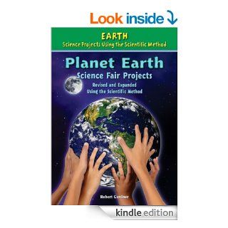 Planet Earth Science Fair Projects, Revised and Expanded Using the Scientific Method (Earth Science Projects Using the Scientific Method)   Kindle edition by Robert Gardner, Tom LaBaff, Stephanie LaBaff. Children Kindle eBooks @ .
