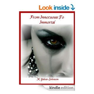 From Innocuous To Immortal eBook: M. Yakus Johnson: Kindle Store