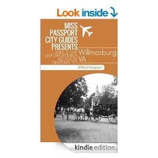 Williamsburg Virginia Travel Guide : Miss Passport City Guides Presents Mini 3 Day Unforgettable Vacation Itinerary to(3 Day Williamsburg VA Budget Itinerary):Guides Presents Mini 3 Day Unforgettable Va) eBook: Sharon Bell: Kindle Store