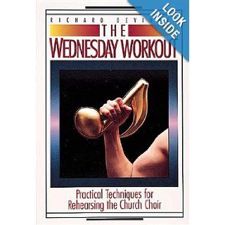 The Wednesday Workout Practical Techniques for Rehearsing the Church Choir Richard Devinney 9780687443123 Books