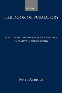 The Door of Purgatory: A Study of the Multiple Symbolism in Dante's Purgatorio (9780198157878): Peter Armour: Books