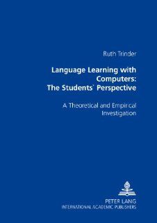 Language Learning with Computers: The Students' Perspective: A Theoretical and Empirical Investigation: Ruth Trinder: 9783631550816: Books