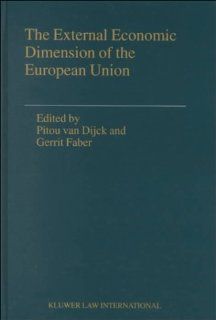 The External Economic Dimension of the European Union (Legal Aspects of International Organization, Volume 35) (9789041113832): Pitou van Dijck: Books