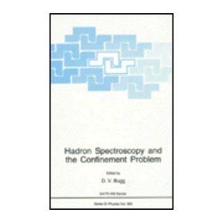 Hadron Spectroscopy and the Confinement Problem (NATO Science Series B Physics) D.V. Bugg 9780306453038 Books