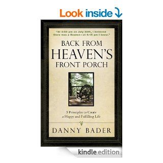 Back from Heaven's Front Porch: 5 Principles to Create a Happy and Fulfilling Life eBook: Danny Bader: Kindle Store