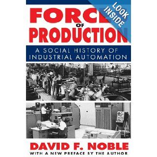 Forces of Production: A Social History of Industrial Automation (9781412818285): David F. Noble: Books
