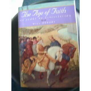 The Age of Faith A History of Medieval Civilization  Christina, Islamic and Judaic  from Constantine to Dante AD 325 1300 (The Story of Civilization, IV) Will Durant, Ariel Durant Books