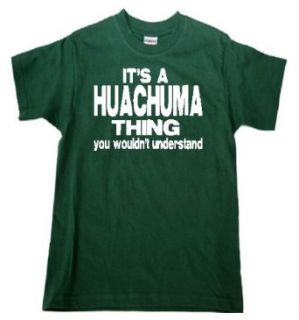 IT'S A HUACHUMA "THING"YOU WOULDN'T UNDERSTAND   GREEN T SHIRT: Fashion T Shirts: Clothing