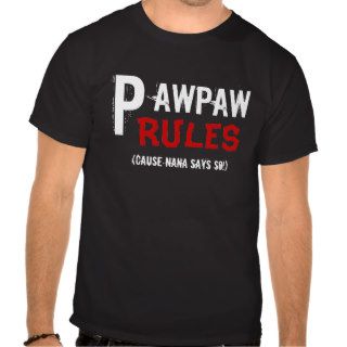 Pawpaw Rules, (cause Nana says so) T Shirt