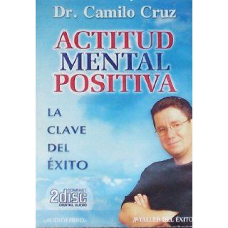 Actitud Mental Positiva/ Positive Mental Attitude: La Clave Del Exito (Spanish Edition): Dr. Camilo Cruz: 9781931059473: Books