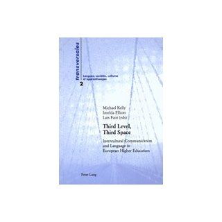 Third Level, Third Space: Intercultural Communication and Language in European Higher Education (Collection Transversales) (9783906767703): Michael Kelly, Imelda Elliott, Lars Fant: Books