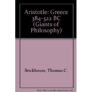 Aristotle: Greece (384 322 B.C.) (The Giants of Philosophy: Audio Classics): Thomas C. Brickhouse, Charlton Heston: 9781470886509: Books