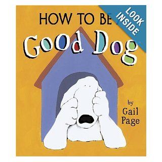 How to Be a Good Dog: Gail Page: 9781582346830: Books