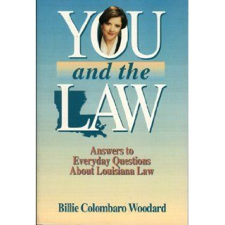 You and the Law: Answers to Everyday Questions About Louisiana Law: Billie Colombaro Woodard: 9780884150930: Books