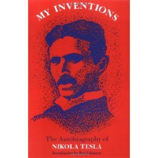 My Inventions. the Autobiography of Nikola Tesla: Books