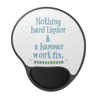 NOTHING HARD LIQUOR AND A HAMMER WON'T FIX GEL MOUSE MAT