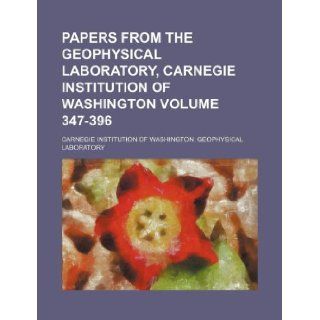 Papers from the Geophysical Laboratory, Carnegie Institution of Washington Volume 347 396: Carnegie Institution Laboratory: 9781130944631: Books