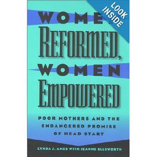 Women Reformed, Women Empowered: Poor Mothers and the Endangered Promise of Head Start (Women In The Political Economy): Lynda Ames: 9781566394932: Books