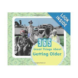 365 Great Things about Getting Older (365 Perpetual Calendars): Janice Hanna: 9781602608436: Books