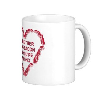 You Either Love Bacon Or You’re Wrong Coffee Mug