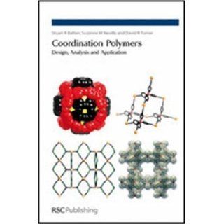 Coordination Polymers: Design, Analysis and Application 1st (first) Edition by Batten, Stuart R., Neville, Suzanne M., Turner, David R. published by Royal Society of Chemistry (2009): Books