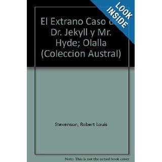 El Extrano Caso De Dr. Jekyll Y Mr. Hyde / The Strange Case of Dr. Jekyll & Mr Hyde Olalla (Coleccion Austral (1987), 438.) (Spanish Edition) Robert Louis Stevenson 9788423974382 Books