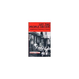 Let the People Decide: Neighborhood Organizing in America (Social Movements Past and Present): Robert Fisher: 9780805738599: Books