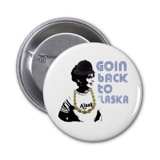 Goin' Back to 'Laska Funny Sarah Palin Button