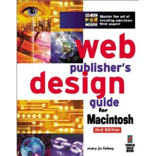 Web Publisher's Design Guide for Macintosh: Your Step By Step Guide to Designing Incredible Web Pages: Mary Jo Fahey: 9781576101087: Books