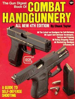 The Gun Digest Book of Combat Handgunnery, 4th Edition: Chuck Taylor: 9780873491860: Books