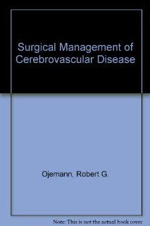 Surgical Management of Cerebrovascular Disease (9780683066401): Robert G. Ojemann, Roberto C. Heros, Robert M. Crowell: Books