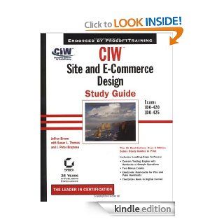 CIW: Site and E Commerce Design Study Guide (Exams 1D0 420 and 1D0 425) eBook: Jeffrey S. Brown, Susan L. Thomas, J. Peter Bruzzese: Kindle Store