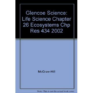 Glencoe Science: Life Science Chapter 26 Ecosystems Chp Res 434 2002: McGraw Hill: 9780078269240: Books