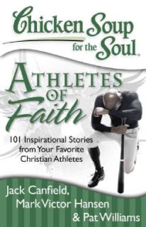 Chicken Soup for the Soul: Athletes of Faith: 101 Inspirational Stories from Your Favorite Christian Athletes and(Paperback) Christianity