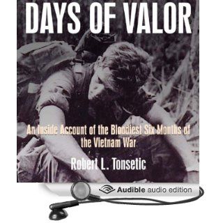 Days of Valor: An Inside Account of the Bloodiest Six Months of the Vietnam War (Audible Audio Edition): Robert Tonsetic, David Drummond: Books