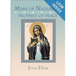 Mary of Nazareth, Prophet of Peace: The Reverend Father John Dear: 9780877939825: Books