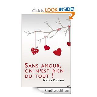 Sans amour, on n'est rien du tout ! (French Edition) eBook: Nicole Delorme: Kindle Store